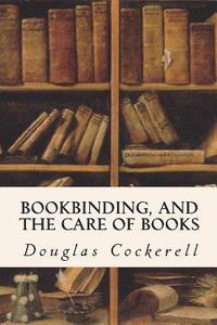 bokomslag Bookbinding, and the Care of Books