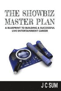 bokomslag The Showbiz Master Plan: A Blueprint to Building a Successful Live Entertainment Career