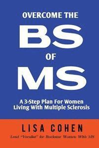 bokomslag Overcome The BS of MS: A 3-Step Plan For Women Living With Multiple Sclerosis