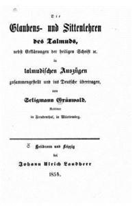 bokomslag Die Glaubens Und Sittenlehren Des Talmuds, Nebst Erklärungen Der Heiligen Schrift &c. in Talmudischen Auszügen Zusammengestellt Und Ins Deutsche Übert