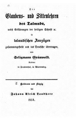 bokomslag Die Glaubens Und Sittenlehren Des Talmuds, Nebst Erklärungen Der Heiligen Schrift &c. in Talmudischen Auszügen Zusammengestellt Und Ins Deutsche Übert