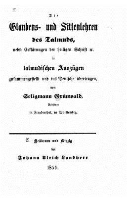 bokomslag Die Glaubens Und Sittenlehren Des Talmuds, Nebst Erklärungen Der Heiligen Schrift &c. in Talmudischen Auszügen Zusammengestellt Und Ins Deutsche Übert