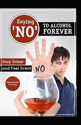bokomslag Saying ?NO? To Alcohol Forever: Stay Sober And Feel Great