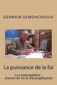 bokomslag La puissance de la foi: La contemplation, chemin de vie et d evangelisation