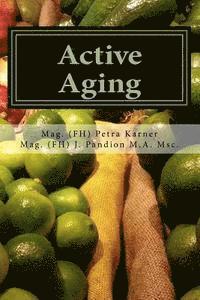 bokomslag Active Aging: und das Lernen eines gesunden Essverhaltens durch Ernährungstraining und kreative Rezepte