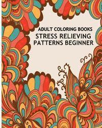 Adult Coloring Books Stress Relieving Patterns Beginner: Inspire Creativity and Bring Balance 1