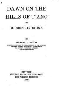 Dawn on the Hills of T'ang, Or, Missions in China 1