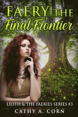 Faery: The Final Frontier: Lilith and the Faeries Series #3 1
