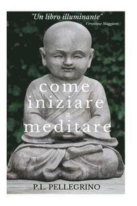 bokomslag Come iniziare a meditare: consapevolezza, concentrazione, pensieri, pensiero positivo, meditazione, mindfulness, meditazione trascendentale zen