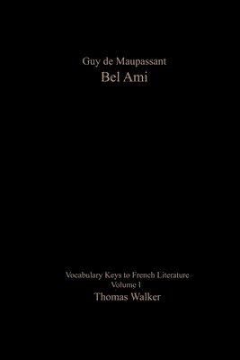 Vocabulary Keys to French Literature: Volume I: Guy de Maupassant: Bel Ami 1