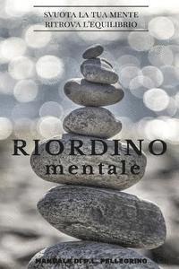 Riordino mentale: downshifting, decluttering, riordino, cambiare vita, eliminare i pensieri, crescere, abitudini costruttive, essere con 1