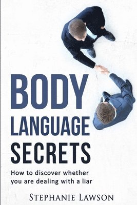 Body Language Secrets: How to discover whether you are dealing with a liar 1