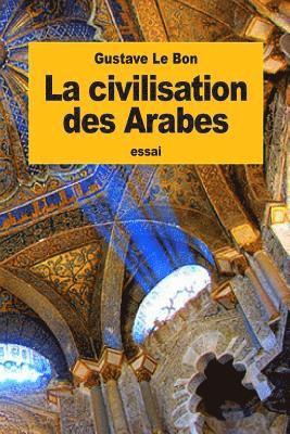 bokomslag La civilisation des Arabes