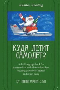 bokomslag Russian Reading. Where Does the Plane Fly?: A Dual Language Book for Intermediate and Advanced Readers Focusing on Verbs of Motion and Much More.