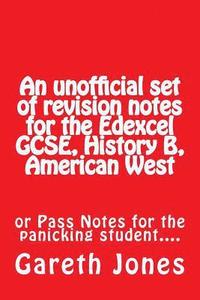 bokomslag An unofficial set of revision notes for the Edexcel GCSE, History B, American West: or Pass Notes for the panicking student....
