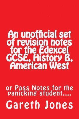 bokomslag An unofficial set of revision notes for the Edexcel GCSE, History B, American West: or Pass Notes for the panicking student....