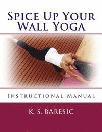 bokomslag Spice Up Your Wall Yoga: Instructional Manual