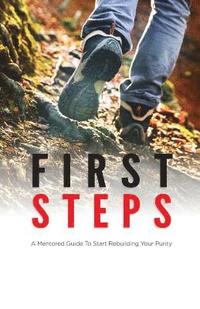 bokomslag First Steps: A Mentored Guide To Start Rebuilding Your Purity