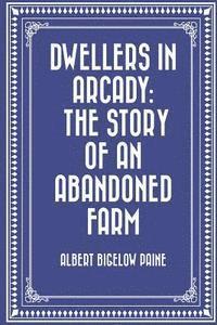 bokomslag Dwellers in Arcady: The Story of an Abandoned Farm