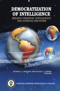 bokomslag Democratization of Intelligence: Melding Strategic Intelligence and National Discourse
