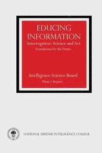 Educing Information: Interrogation: Science and Art - Foundations for the Future 1
