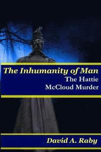 bokomslag The Inhumanity of Man: The Hattie McCloud Murder