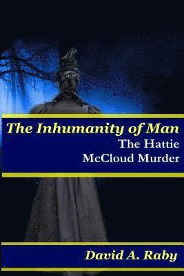 The Inhumanity of Man: The Hattie McCloud Murder 1