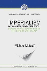 bokomslag Imperialism With Chinese Characteristics?: Reading and Re-Reading China's 2006 Defense White Paper