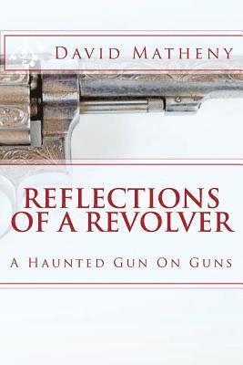 bokomslag Reflections Of A Revolver: A Haunted Gun On Guns