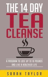 bokomslag Tea Cleanse: 14 Day Tea Cleanse Plan: Reset Your Metabolism, Lose Weight, And Li