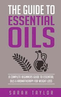 Sarah Taylor - Essential Oils: The Complete Guide: Essential Oils Recipes, Aromatherapy And Es, Häftad