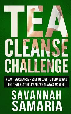 bokomslag Tea Cleanse: Challenge - 7 Day Tea Cleanse Reset To Reset Your Metabolism, Lose