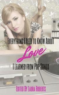 bokomslag Everything I Need to Know About Love I Learned From Pop Songs