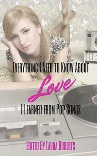Everything I Need to Know About Love I Learned From Pop Songs, Häftad