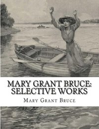 bokomslag Mary Grant Bruce: Selective Works