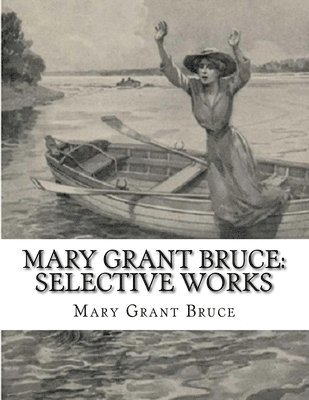 Mary Grant Bruce: Selective Works 1