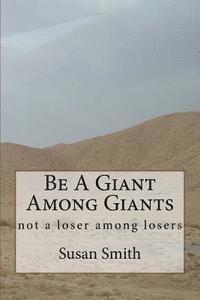 bokomslag Be A Giant Among Giants: not a loser among losers