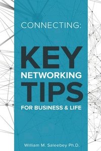 bokomslag Connecting: Key Networking Tips for Business and Life: 103 proven strategies to increase business and build relationships