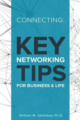 bokomslag Connecting: Key Networking Tips for Business and Life: 103 proven strategies to increase business and build relationships