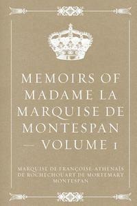 Marquise De Fran De Mortemart Montespan - Memoirs of Madame la Marquise de Montespan - Volume 1, Häftad