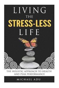 bokomslag Living the Stress-Less Life.: The holistic approach to health and peak performance