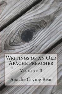 Apache Crying Bear - Writings of an Old Apache Preacher: Volume 3, Häftad