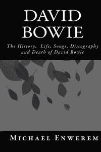 Michael C. Enwerem - David Bowie: The History, Life, Songs, Discography and death of David Bowie, Häftad