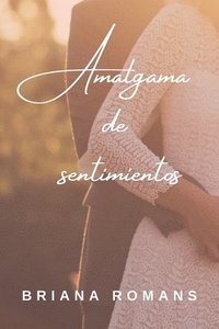 bokomslag Amalgama de sentimientos: Cuando no se conoce el amor