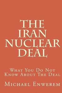 bokomslag The Iran Nuclear Deal: What You Do Not Know About The Deal