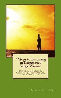 bokomslag 7 Steps to Becoming an Empowered Single Woman: Inspire, Connect, Create, Dare, Dream, Succeed, Live