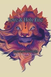 bokomslag Love & Holy Fire: A poetry collection by