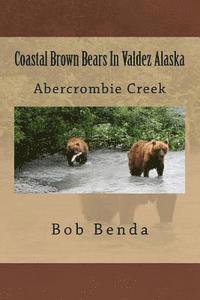 bokomslag Coastal Brown Bears In Valdez Alaska: Abercrombie Creek