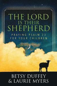 bokomslag The Lord is Their Shepherd: Praying Psalm 23 for Your Children