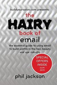 bokomslag The Hairy Book of Email: The essential guide to using email to build profits in the hair, beauty and spa industry